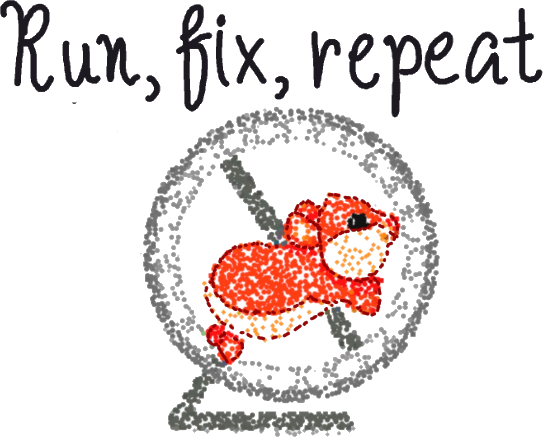Hamster in a wheel saying run, fix, repeat